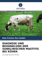 Bala Krishna Rao Dabbir - DIAGNOSE UND BEHANDLUNG DER SUBKLINISCHEN MASTITIS BEI KÜHEN
