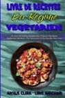 Natalie Clark, Lydie Marchand - Livre De Recettes Du Régime Végétarien