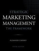 Alexander Chernev - Strategic Marketing Management - The Framework, 10th Edition