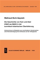 Waltraud Bork-Qaysieh - Die Geschichte von Kain und Abel (Habil wa-Qabil) in der sunnitisch-islamischen Überlieferung