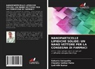 Ladi Alik Kumar, Chandra Sekhar Patro, Sukanta Satapathy - NANOPARTICELLE LIPIDICHE SOLIDE: UN NANO VETTORE PER LA CONSEGNA DI FARMACI