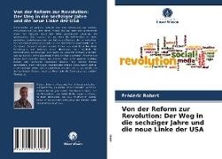 Frédéric Robert - Von der Reform zur Revolution: Der Weg in die sechziger Jahre und die neue Linke der USA