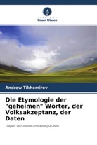 Andrew Tikhomirov - Die Etymologie der "geheimen" Wörter, der Volksakzeptanz, der Daten