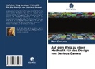 Marc Cheruette - Auf dem Weg zu einer Methodik für das Design von Serious Games