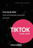 Stéphane Bouillet, Agence Influence4you - 50 idées et + pour vos campagnes d'influence sur TikTok