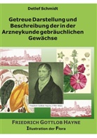 Detlef Schmidt - Getreue Darstellung und Beschreibung der in der Arzneykunde gebräuchlichen Gewächse