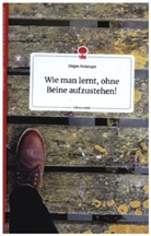 Jürgen Holzinger - Wie man lernt, ohne Beine aufzustehen! Life is a Story - story.one