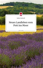 Sabine Steinhoff - Neues Landleben vom Pott ins Moor. Life is a Story - story.one