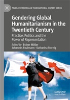Esther Möller, Johanne Paulmann, Johannes Paulmann, Katharina Stornig - Gendering Global Humanitarianism in the Twentieth Century