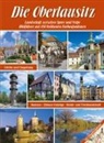 Renate Peter, Dietmar Berthold - Die Oberlausitz - Landschaft zwischen Spree und Neiße: Görlitz, Bautzen, Zittauer Gebirge, Heide- und Teichlandschaft
