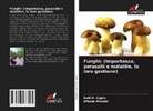 Salil K. Gupta, Afsana Mondal - Funghi: (Importanza, parassiti e malattie, la loro gestione)