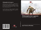 Juan Francisco Manrique - Philosophie de la guerre