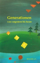 Dialog e V, Dialog e. V., DIALOG e.V. - Generationen von vorgestern bis heute