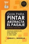 Anbar Bermejo - Guia Para Pintar Abstracta Del Paisaje