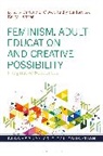 Darlene E Clover, Kerry Harman, Kathy Sanford, Darlene E. Clover, Darlene E. (University of Victoria Clover, Clover Darlene E.... - Feminism, Adult Education and Creative Possibility