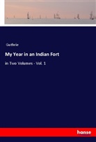 GUTHRIE - My Year in an Indian Fort