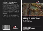 Selina Akter, Murshida Begum, Tasrina Rabia Choudhury - Accumulo di metalli pesanti in insetti, pesci e gamberi