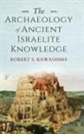 Robert S Kawashima, Robert S. Kawashima - Archaeology of Ancient Israelite Knowledge