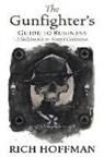 Rich Hoffman, Brooke Townsend - The Gunfighter's Guide to Business: A Skeleton Key to Western Civilization