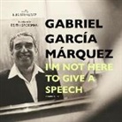 Gabriel García Márquez, Luis Bermudez - I'm Not Here to Give a Speech Lib/E (Audio book)