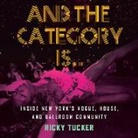 And the Category Is...: Inside New York's Vogue, House, and Ballroom Community (Audio book)