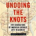 Undoing the Knots: Five Generations of American Catholic Anti-Blackness (Hörbuch)