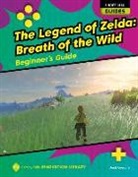 Josh Gregory - The Legend of Zelda: Breath of the Wild: Beginner's Guide