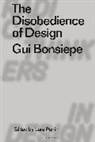 Gui Bonsiepe, Bonsiepe Gui, Lara Penin, Clive Dilnot, Lara Penin, Eduardo Staszowski - The Disobedience of Design