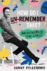 Danny Pellegrino - How Do I Un-Remember This?