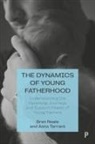 Bren Neale, Anna Tarrant - The Dynamics of Young Fatherhood