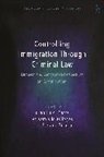 Gian Luigi Gatta, Valsamis Mitsilegas, Zirulia, Gian Luigi Gatta, Katalin Ligeti, Valsamis Mitsilegas... - Controlling Immigration Through Criminal Law