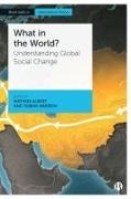 Mathias Albert, Mathias (Bielefeld University) Albert, Tobias Werron, Tobias (Bielefeld University) Werron - What in the World? Understanding Global Social Change