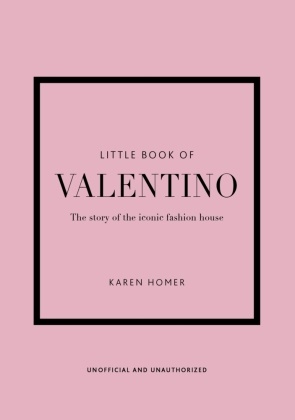 Karen Homer,  Homer Karen - Little Book of Valentino: The Story of the Iconic Fashion House