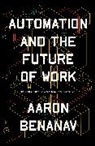 Aaron Benanav - Automation and the Future of Work