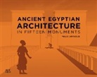 Felix Arnold - Ancient Egyptian Architecture in Fifteen Monuments