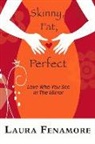 Laura Fenamore - Skinny, Fat, Perfect