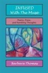 Barbara Thomas - Infused with the Muse; Poetry, Prose and Rambling Thoughts