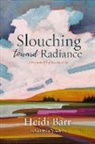 Heidi Barr - Slouching Toward Radiance