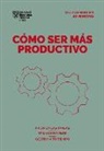 Harvard Business Review - Cómo Ser Más Productivo (Getting Work Done Spanish Edition)