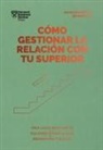 Harvard Business Review - Cómo Gestionar La Relación Con Tu Superior (Managing Up, Spanish Edition)