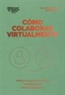 Harvard Business Review - Cómo Colaborar Virtualmente (Virtual Collaboration Spanish Edition)