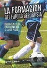 Mariano García-Verdugo Delmas - La formación del futuro deportista: Fundamentos del entrenamiento a largo plazo