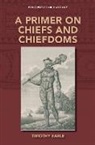Timothy Earle - A Primer on Chiefs and Chiefdoms
