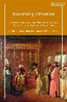 KOSE YAVUZ, Yavuz Kse, Petr Kucera, Tobias Vlker, Yavuz (Professor of Turkish Studies at the University of Vienna Austria) K?se, Yavuz (Professor of Turkish Studies at the University of Vienna Austria) Koese... - Becoming Ottoman