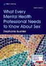 Stephanie Buehler, Stephanie Psyd Buehler - What Every Mental Health Professional Needs to Know about Sex, Third Edition