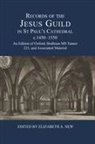 Elizabeth A. New, Dr Elizabeth A. New, Dr. Elizabeth A. New, Elizabeth A New, Elizabeth A. New - Records of the Jesus Guild in St Paul's Cathedral, c.1450-1550