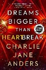 Charlie Jane Anders, Anders Charlie Jane - Unstoppable - Dreams Bigger Than Heartbreak