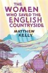 Matthew Kelly - Women Who Saved the English Countryside