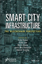 Jyotir Moy Chatterjee, Vishal Jain, V Kumar, Vishal Kumar, Vishal Jain Kumar, Bharti Sharma... - Smart City Infrastructure