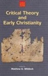 WHITLOCK MATTHEW, Matthew G Whitlock, Matthew G. Whitlock - Critical Theory and Early Christianity